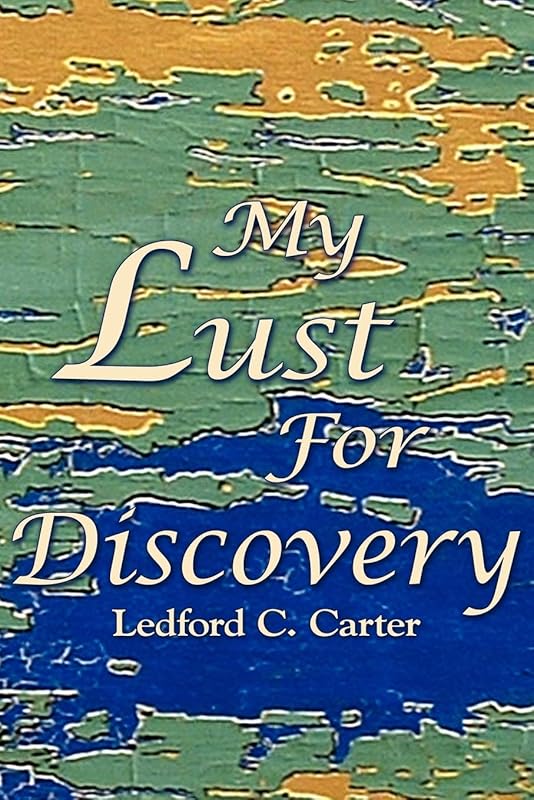 My Lust For Discovery by Ledford Carter