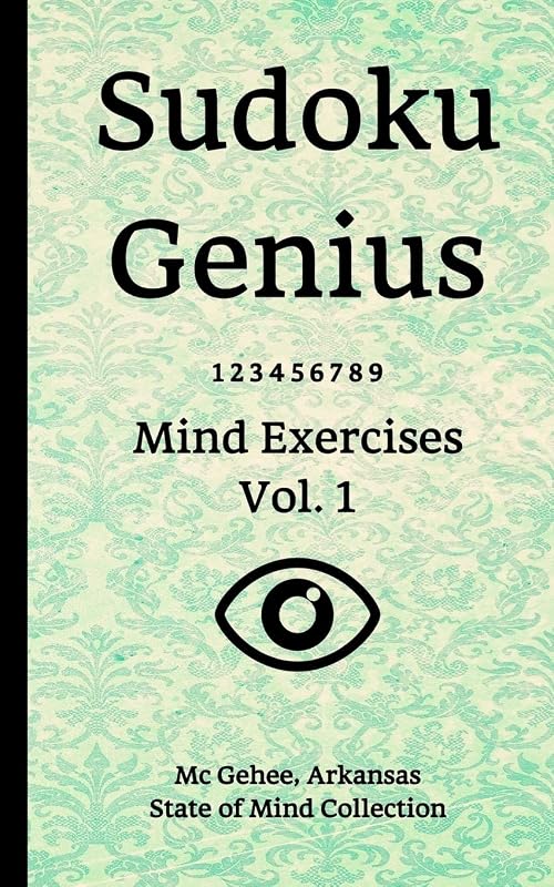 Sudoku Genius Mind Exercises Volume 1: Mc Gehee, Arkansas State of Mind Collection by Arkansas state of mind collection, Mc Gehee