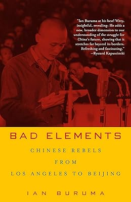 Bad Elements: Chinese Rebels from Los Angeles to Beijing
