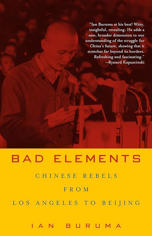 Bad Elements: Chinese Rebels from Los Angeles to Beijing by Ian Buruma