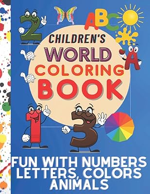 Children's world coloring book, Fun with Numbers, Letters, Colors, and Animals: Simple Picture Coloring Books for Toddlers, Kids Ages 1-2-3-4, Early ... Kindergarten. (Kids coloring activity books)