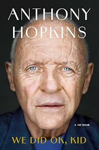 We Did OK, Kid: A Memoir by Sir Anthony Hopkins