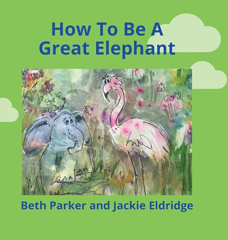 How To Be A Great Elephant by Beth Parker