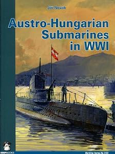 Austro-Hungarian Submarines in WWI (Maritime) by Jiří Novák