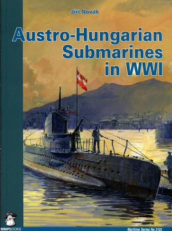 Austro-Hungarian Submarines in WWI (Maritime) by Jiří Novák