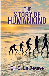 The Story Of Humankind by Eli S. LeJeune
