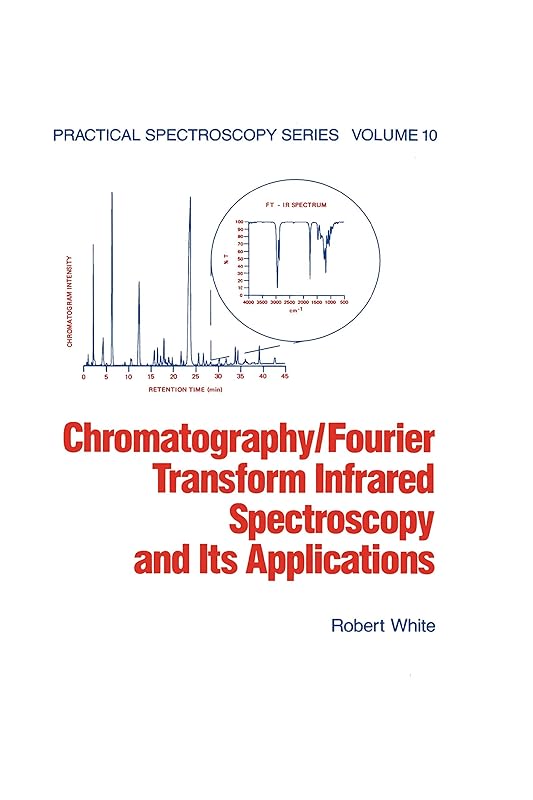 Chromatography/Fourier Transform Infrared Spectroscopy and its Applications (Practical Spectroscopy Book 10) by Robert White