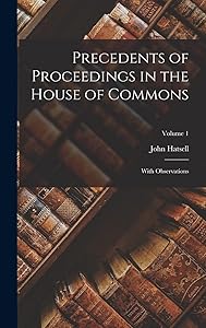 Precedents of Proceedings in the House of Commons: With Observations; Volume 1 by John Hatsell