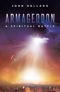 Armageddon: A Spiritual Battle by John Holland
