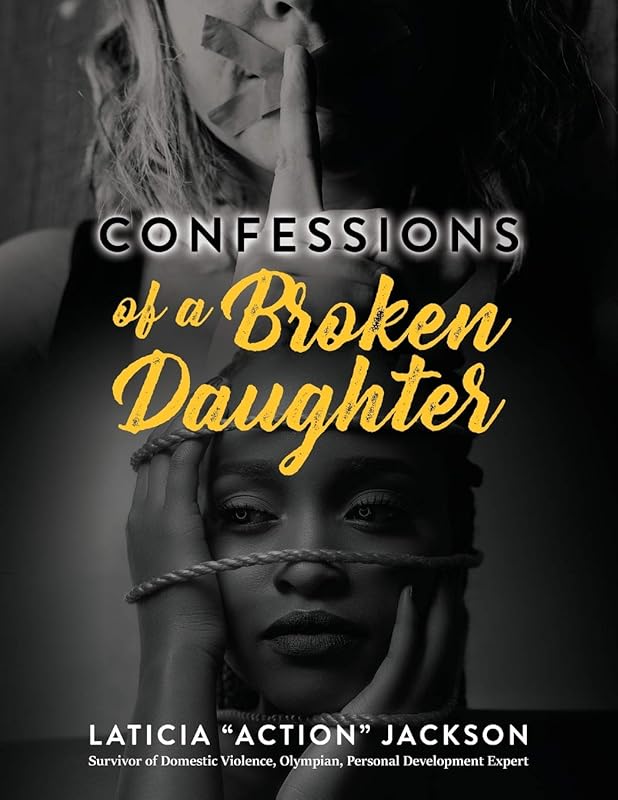 Confessions of A Broken Daughter: A Woman's Guide Towards Emotional Healing, Self-Love and Forgiveness by Laticia Action Jackson
