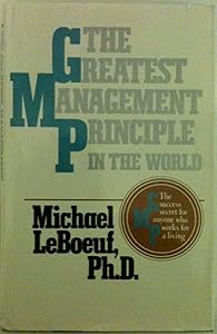 The Greatest Management Principle in the World by Michael Leboeuf