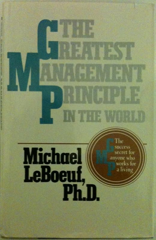 The Greatest Management Principle in the World by Michael Leboeuf