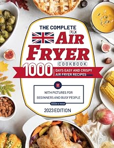 The Complete UK Air Fryer Cookbook: 1000 Days Easy and Crispy Air Fryer Recipes with Pictures for Beginners and Busy People by Roger N Trent