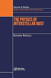 The Physics of Interstellar Dust (Series in Astronomy and Astrophysics Book 10) by Endrik Krugel