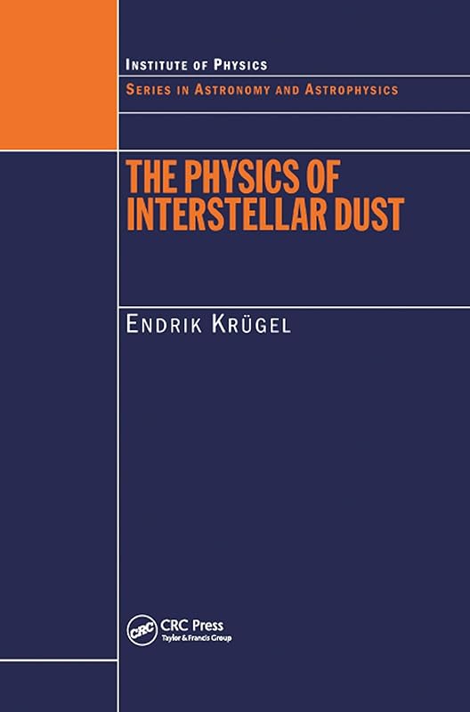 The Physics of Interstellar Dust (Series in Astronomy and Astrophysics Book 10) by Endrik Krugel