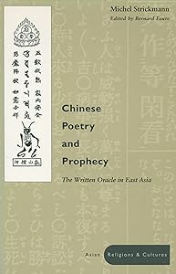 Chinese Poetry and Prophecy: The Written Oracle in East Asia (Asian Religions and Cultures) by Michel Strickmann