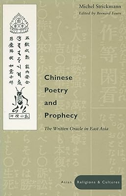 Chinese Poetry and Prophecy: The Written Oracle in East Asia (Asian Religions and Cultures)