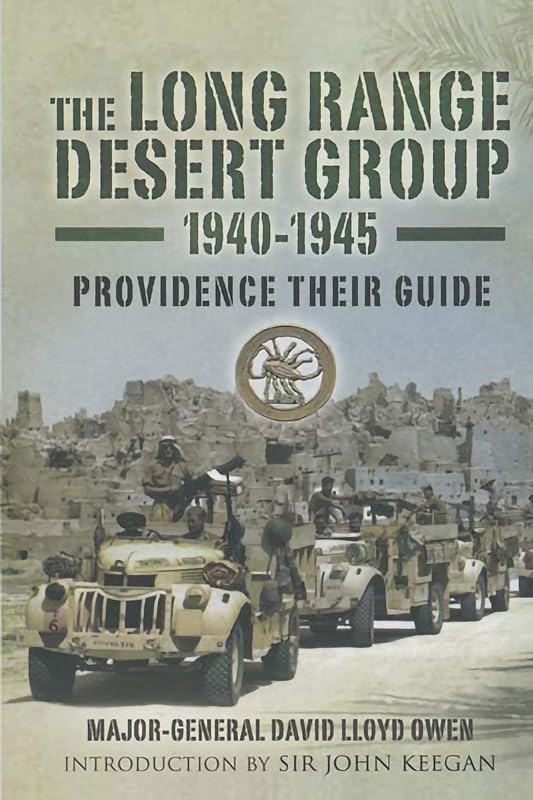 The Long Range Desert Group, 1940–1945: Providence Their Guide by David Lloyd-Owen