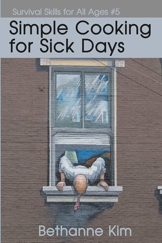 Simple Cooking for Sick Days (Basic Life Skills) by Bethanne Kim