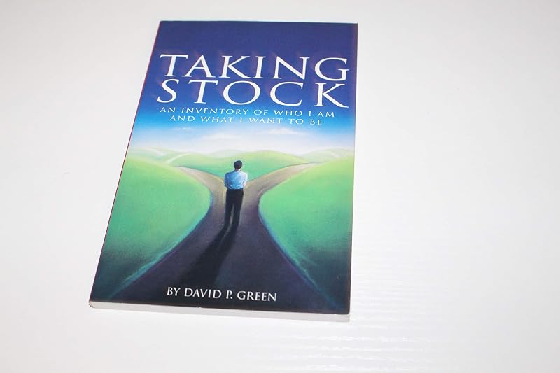 Taking Stock: An Inventory of Who I Am and What I Want to Be by David P. Green