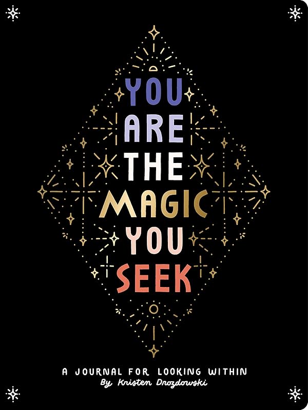 You Are the Magic You Seek: A Journal for Looking Within by Kristen Drozdowski