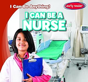 I Can Be a Nurse (I Can Be Anything) by Nancy Greenwood