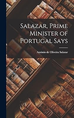 Salazar, Prime Minister of Portugal Says