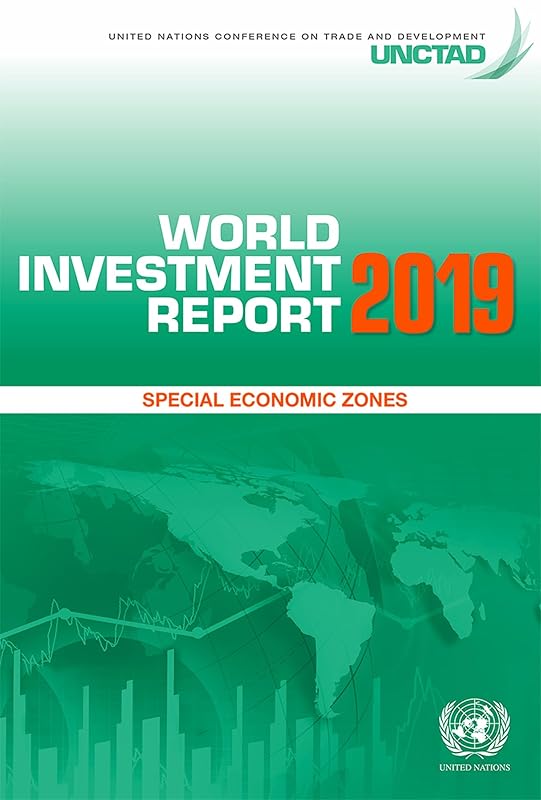 World Investment Report 2019: Special Economic Zones (United Nations Conference on Trade and Development (UNCTAD) World Investment Report (WIR)) by United Nations Publications