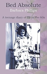 Bed Absolute: A teenage diary of TB in the 1960s by Barbara Salter
