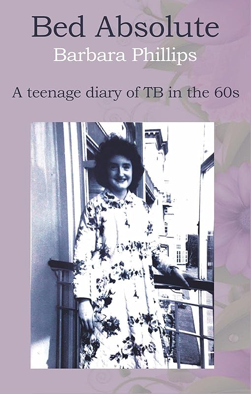 Bed Absolute: A teenage diary of TB in the 1960s by Barbara Salter