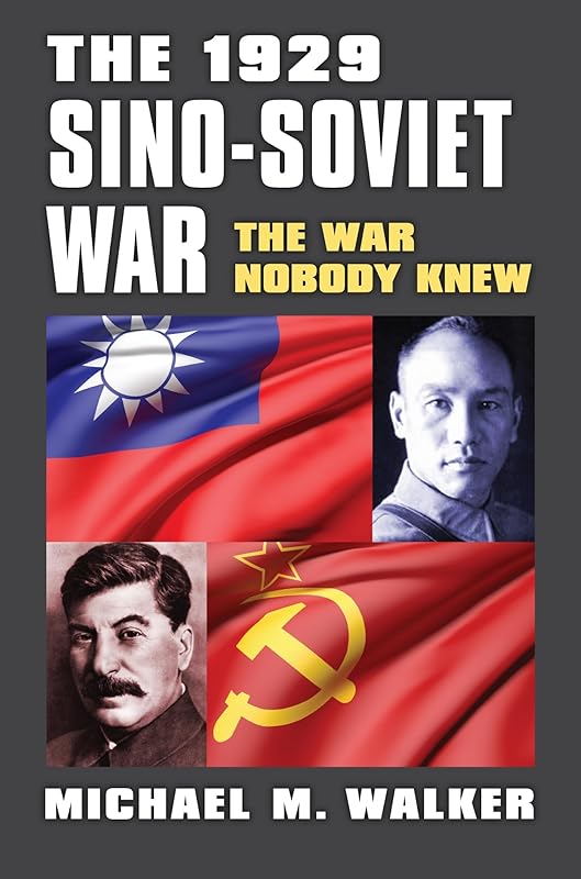 The 1929 Sino-Soviet War: The War Nobody Knew (Modern War Studies) by Michael Walker