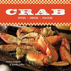 Crab: Buying, Cooking, Cracking [A Cookbook] by Andrea Froncillo