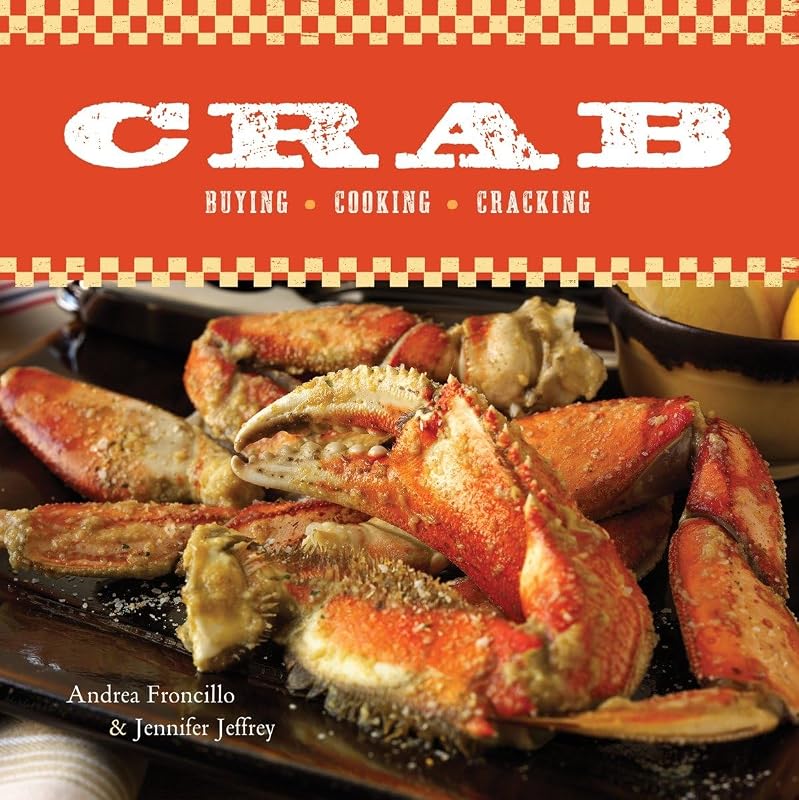 Crab: Buying, Cooking, Cracking [A Cookbook] by Andrea Froncillo