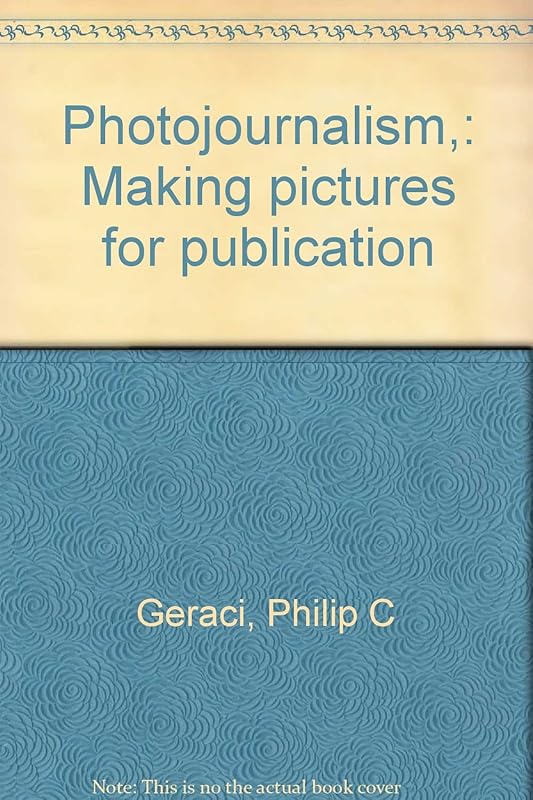 Photojournalism,: Making pictures for publication by Philip C Geraci