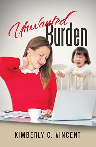Unwanted Burden by Kimberly C. Vincent