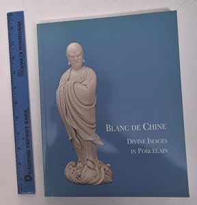 Blanc De Chine: Divine Images in Porcelain by John Ayers