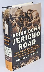 Going Down Jericho Road: The Memphis Strike, Martin Luther King's Last Campaign by Michael K. Honey