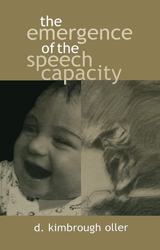 The Emergence of the Speech Capacity by D. Kimbrough Oller