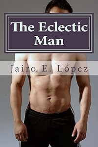 The Eclectic Man: Deconstructing a Womanizer by Jairo L&oacute;pez