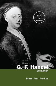G. F. Handel: A Guide to Research (Routledge Music Bibliographies) by Mary Ann Parker