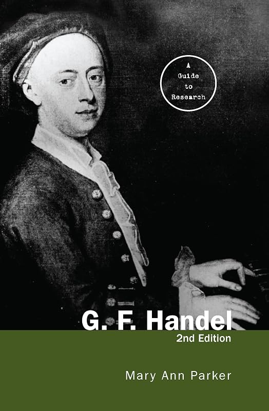 G. F. Handel: A Guide to Research (Routledge Music Bibliographies) by Mary Ann Parker