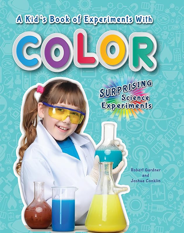 A Kid's Book of Experiments With Color (Surprising Science Experiments) by Robert Gardner
