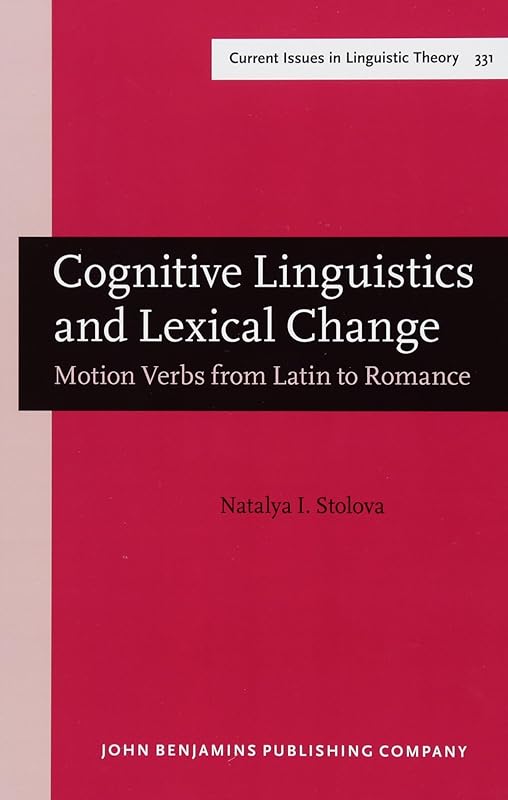 Cognitive Linguistics and Lexical Change (Current Issues in Linguistic Theory) by Natalya I. Stolova