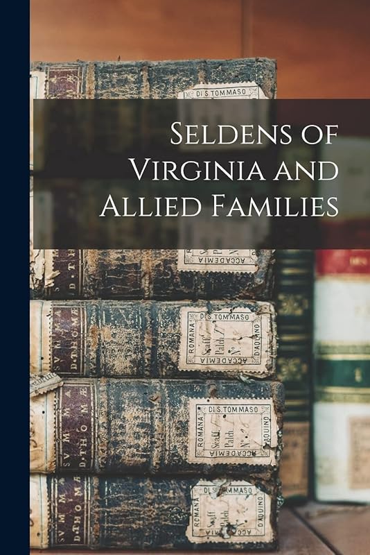 Seldens of Virginia and Allied Families by Anonymous