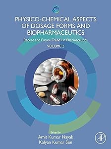Physico-Chemical Aspects of Dosage Forms and Biopharmaceutics: Recent and Future Trends in Pharmaceutics, Volume 2 by Amit Kumar Nayak PhD