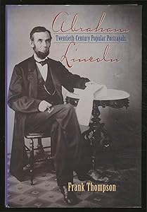 Abraham Lincoln: Twentieth Century Popular Portrayals by Frank T. Thompson