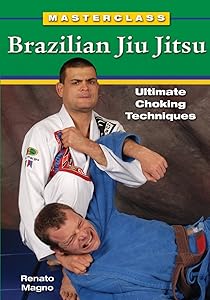 Brazilian Jiu Jitsu Ultimate Choking Techniques by Renato Magno