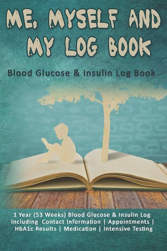 Me, Myself and My Log Book: Blood Glucose & Insulin Log Book: 1 Year (53 Weeks) Blood Glucose & Insulin Log Including Contact Information | ... Results | Medication | Intensive Testing by Adam Write