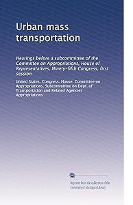 Urban mass transportation: Hearings before a subcommittee of the Committee on Appropriations, House of Representatives, Ninety-fifth Congress, first session