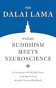 Where Buddhism Meets Neuroscience: Conversations with the Dalai Lama on the Spiritual and Scientific Views of Our Minds (Core Teachings of Dalai Lama Book 3)